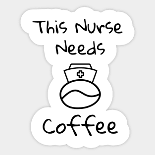 This Nurse Needs Coffee Sticker